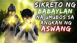 SIKRETO NG BABAYLAN NA UMUBOS SA ANGKAN NG ASWANG (True Story)