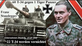 Franz Staudegger 60 T-34 gegen 1 Tiger Panzer - 22 T-34 werden vernichtet, 8.Juli 1943 Dokumentation