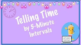 Tell time by 5 minute intervals.