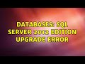 Databases: SQL Server 2012 Edition Upgrade Error (2 Solutions!!)