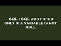 SQL : SQL add filter only if a variable is not null