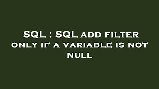 SQL : SQL add filter only if a variable is not null