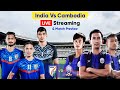 India Vs Cambodia Football Live Streaming Info | AFC Asian Cup 2023 Qualifiers