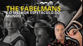 The Fabelmans e o melhor espetáculo do mundo