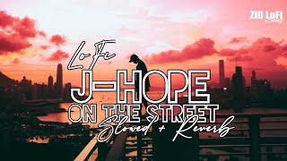 J.HOPE "On the Street" Official MV (Slowed+Reverb) - Lofi Song