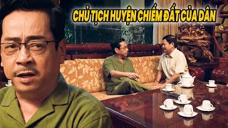 Chủ tịch huyện CHIẾM ĐẤT của dân phải CẦU CỨU Chủ Tịch Tỉnh | SINH TỬ