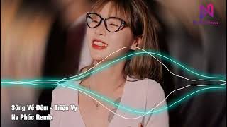 Sống Về Đêm - Triệu Vy x Nv Phúc Remix | Full ib ZaLo 0973381464