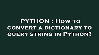 PYTHON : How to convert a dictionary to query string in Python?