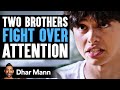 Two Brothers FIGHT OVER Attention | Dhar Mann Studios