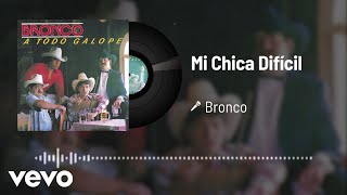Bronco - Mi Chica Difícil (Audio)
