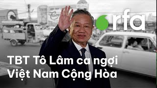 TBT Tô Lâm ca ngợi Việt Nam Cộng Hòa