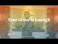 Your Grace is Enough | Unida Christian Church Caridad