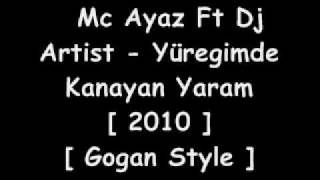 Mc Ayaz Ft Dj Artist -Yüregimde Kanayan Yaram 2010