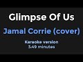 Glimpse Of Us | Jamal Corrie | Karaoke Version