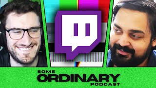 Twitch Just Destroyed Itself (ft. The Act Man) | Some Ordinary Podcast #80