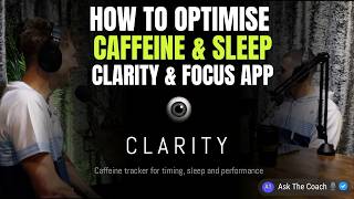 Clarity Caffeine & Focus App - How To Optimise Caffeine For Sleep & Recovery | Ask The Coach
