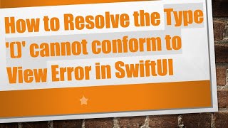 How to Resolve the Type '()' cannot conform to View Error in SwiftUI