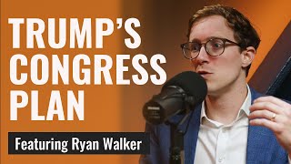 How To Get Trump's Agenda Through Congress | Ryan Walker