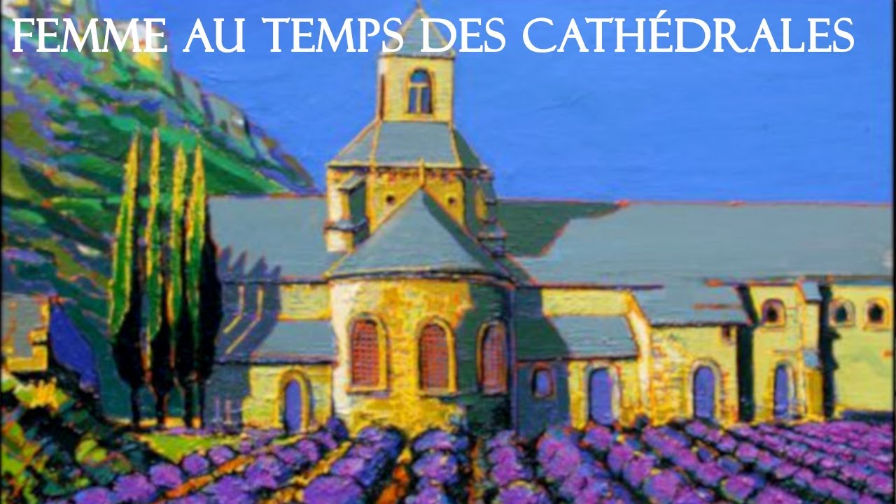 La Femme Au Temps Des Cathédrales 1/3 - YouTube