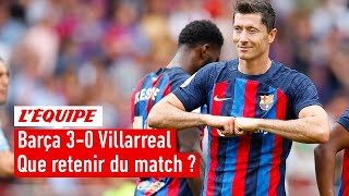 Barça 3-0 Villarreal : Retenez-vous la victoire ou le show Lewandowski ?