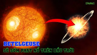 Siêu sao Betelgeuse sẽ sớm phát nổ trên bầu trời [Replay] | Khoa học vũ trụ - Top thú vị |