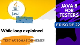 Java 8 for Testers #22 - Control flow - While loop explained
