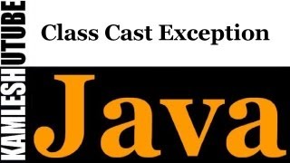 Java Programming -- Part 39 -- Case 5 -- Class Cast Exception
