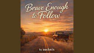 Brave Enough To Follow