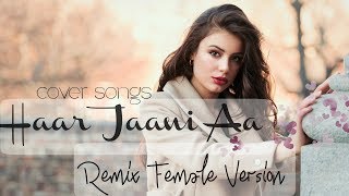 Haar Jaani Aa | Female Version Remix | Best Punjabi Sad Song