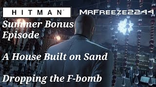 HITMAN - Dropping the F-bomb - A House Built on Sand - Summer Bonus Episode
