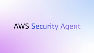 AWS Security Agent Overview - Frontier Agent for Proactive AppSec | Amazon Web Services