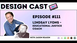 Design Cast - Episode #111 - Lindsay Lyons - Educational Justice Coach | Design Cast