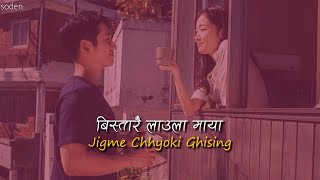 Bistarai Laula Maya - Jigme Chhyoki Ghising | Ft. Bijay Dong | Urgen Dong | (Lyrics) Soden