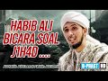 Habib Ali Bicara Tentang J1H4D | Habib Ali Zaenal Abidin Al Hamid