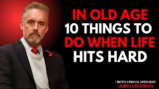 In Old Age, 10 Things to Do When Life Hits Hard ||  JORDAN PETERSON MOTIVATION