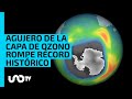 Agujero de la capa de ozono alcanza máximos históricos, supera tres veces el tamaño de Brasil