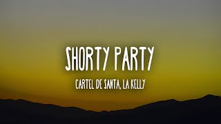 Cartel de Santa, La Kelly - Shorty Party (Letra/Lyrics)