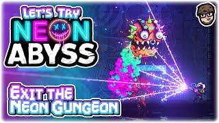 EXIT THE NEON GUNGEON!! | Let's Try: Neon Abyss | Gameplay Preview