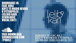 Rodriguez Jr. feat. ROLE - Když Tě Nikdo Nevidí v Petropolis (Jelibo Kari Echologic Vocal Edit)