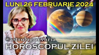 ⭐HOROSCOPUL DE LUNI 26 FEBRUARIE 2024 cu astrolog Acvaria