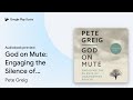 God on Mute: Engaging the Silence of Unanswered… by Pete Greig · Audiobook preview