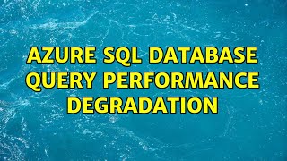 Azure SQL database query performance degradation