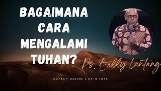 CARA MENGALAMI TUHAN DALAM HIDUP INI || Pdt Billy Lantang #firmantuhan #kotbah