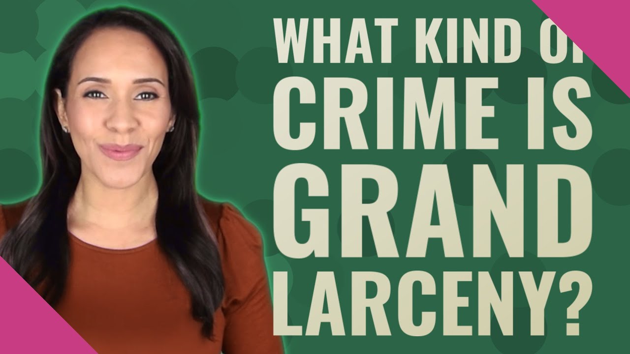 What Kind Of Crime Is Grand Larceny? - YouTube