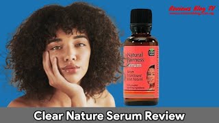 Clear Nature Serum Review: You Need To Try This Out