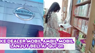 ERIN AURORA VLOG #121 KE DEALER MOBIL AMBIL MOBIL LANJUT BELI Al -Qur’an