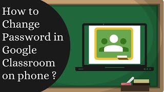 How to change Password in Google Classroom using phone