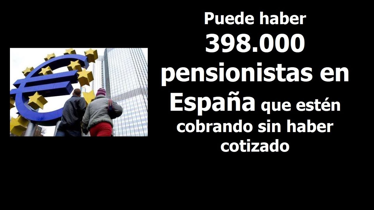 Puede Haber 398.000 Pensionistas En España Que Estén Cobrando Sin Haber ...