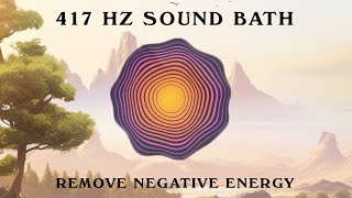 417 Hz | Sound Bath | Remove Negative Energy | 20 Minutes