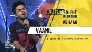 Vaanil | VBHAAG | ORIGINAL COMPOSITION | Autumn Leaf The Big Stage | Episode 15